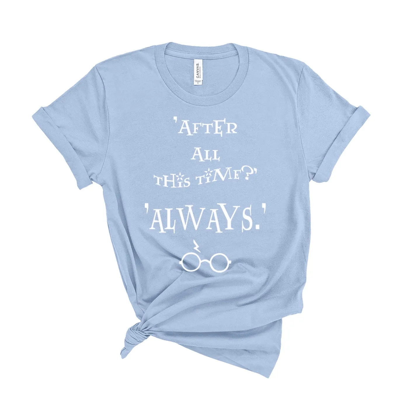 After All This Time?... Always - Unisex T-Shirt - Extra Colours